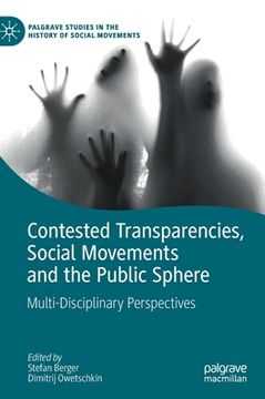 portada Contested Transparencies, Social Movements and the Public Sphere: Multi-Disciplinary Perspectives (en Inglés)