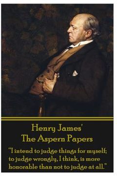 portada Henry James' The Aspern Papers: "I intend to judge things for myself; to judge wrongly, I think, is more honorable than not to judge at all." (en Inglés)