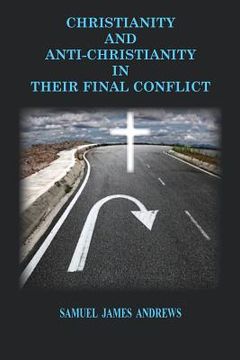 portada Christianity and Anti-Christianity: In Their Final Confllict (en Inglés)