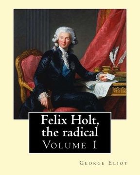 portada Felix Holt, the radical. By: George Eliot (Volume 1), in three volume: Social novel, illustrated By: Frank T. Merrill (1848–1936).