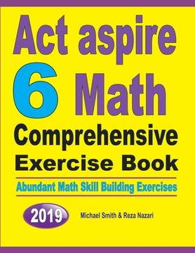 portada ACT Aspire 6 Math Comprehensive Exercise Book: Abundant Math Skill Building Exercises (en Inglés)