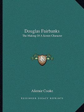 portada douglas fairbanks: the making of a screen character (en Inglés)