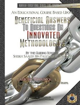 portada An Educational Course Based Upon: Beneficial Answers to Questions On Innovated Methodologies [Exercise Workbook]: By the Guiding Scholar Sheikh Saaleh