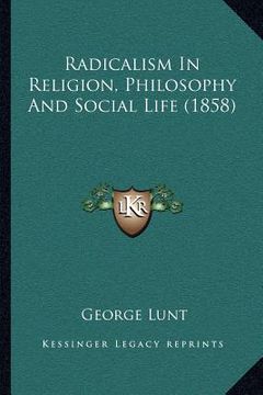 portada radicalism in religion, philosophy and social life (1858) (en Inglés)