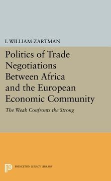 portada Politics of Trade Negotiations Between Africa and the European Economic Community: The Weak Confronts the Strong (Center for International Studies, new York University) (en Inglés)