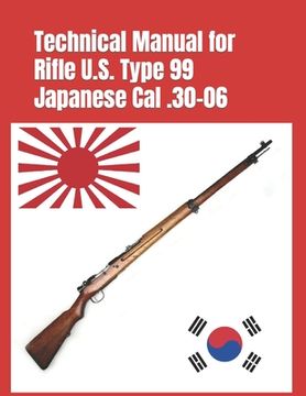 portada Technical Manual for Rifle U.S. Type 99 Japanese Cal .30-06: (Korean War Reprint) (in English)