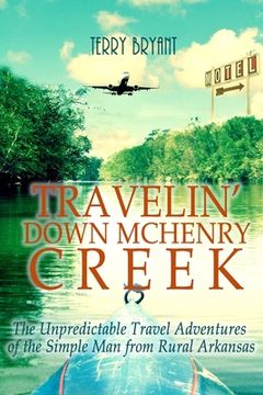 portada Travelin' Down McHenry Creek: The Unpredictable Travel Adventures of the Simple Man from Rural Arkansas (in English)
