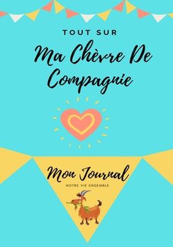 portada Tout Sur Ma Chèvre De Compagnie: Mon Journal Notre Vie Ensemble (en Francés)