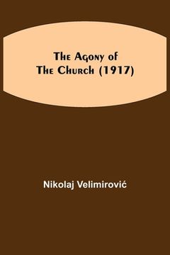 portada The Agony of the Church (1917) (en Inglés)