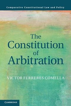 portada The Constitution of Arbitration (Comparative Constitutional law and Policy) (en Inglés)