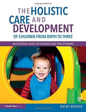portada The Holistic Care and Development of Children from Birth to Three: An Essential Guide for Students and Practitioners (en Inglés)