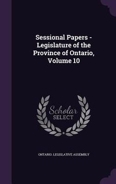 portada Sessional Papers - Legislature of the Province of Ontario, Volume 10