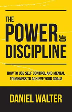 portada The Power of Discipline: How to use Self Control and Mental Toughness to Achieve Your Goals 