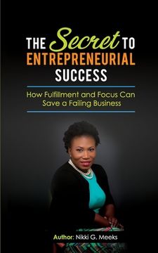 portada The Secret to Entrepreneurial Success: How Fulfillment and Focus Can Save a Failing Business (en Inglés)