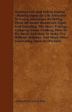 portada outdoor life and indian stories - making open air life attractive to young americans by telling them all about woodcraft, signs and signaling, the sta (in English)