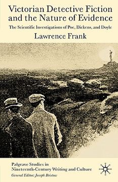 Victorian Detective Fiction and the Nature of Evidence: The Scientific Investigations of Poe, Dickens, and Doyle (Palgrave Studies in Nineteenth-Century Writing and Culture) (en Inglés)
