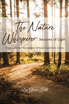 portada The Nature Whisperer: Seasons of Light: Inspirational Messages Where Gardens Grow (en Inglés)