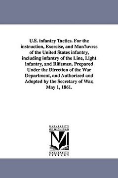 portada u.s. infantry tactics. for the instruction, exercise, and man uvres of the united states infantry, including infantry of the line, light infantry, and (en Inglés)