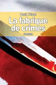 portada La fabrique de crimes (in French)