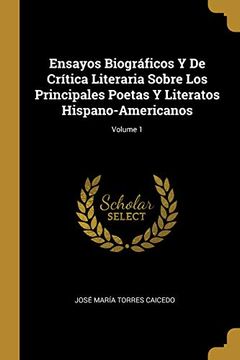 portada Ensayos Biográficos Y de Crítica Literaria Sobre Los Principales Poetas Y Literatos Hispano-Americanos; Volume 1
