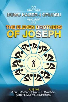 portada The Eleven Brothers of Joseph: A Novel About Joseph, Egypt, His Brothers, Sisters And Cousins Today. (in English)