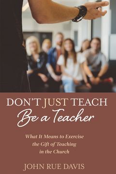 portada Don't Just Teach: Be a Teacher (en Inglés)