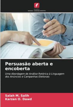 portada Persuasão Aberta e Encoberta: Uma Abordagem de Análise Retórica à Linguagem dos Anúncios e Campanhas Eleitorais (en Portugués)