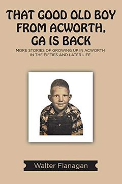 portada That Good old boy From Acworth, ga is Back: More Stories of Growing up in Acworth in the Fifties and Later Life (in English)