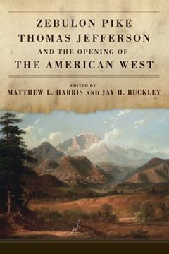portada Zebulon Pike, Thomas Jefferson, and the Opening of the American West (en Inglés)
