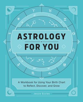 portada Astrology for You: A Workbook for Using Your Birth Chart to Reflect, Discover, and Grow (en Inglés)