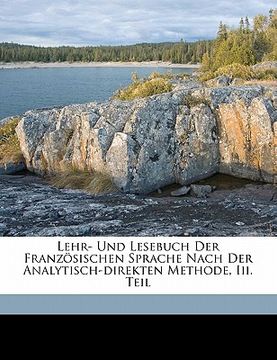 portada Lehr- Und Lesebuch Der Franzosischen Sprache Nach Der Analytisch-Direkten Methode, III. Teil (en Alemán)