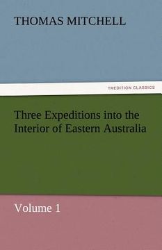 portada three expeditions into the interior of eastern australia (in English)