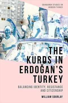 portada The Kurds in Erdoğan’S Turkey: Balancing Identity, Resistance and Citizenship (Edinburgh Studies on Modern Turkey) (en Inglés)