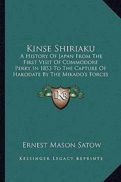 portada kinse shiriaku: a history of japan from the first visit of commodore perry in 1853 to the capture of hakodate by the mikado's forces i (en Inglés)