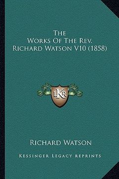 portada the works of the rev. richard watson v10 (1858) the works of the rev. richard watson v10 (1858)