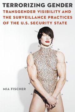 portada Terrorizing Gender: Transgender Visibility and the Surveillance Practices of the U. Su Security State (Expanding Frontiers: Interdisciplinary Approaches to Studies of Women, Gender, and Sexuality) (in English)