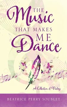 portada The Music That Makes Me Dance: A Collection of Poetry (en Inglés)