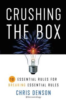 portada Crushing the Box: 10 Essential Rules for Breaking Essential Rules (en Inglés)