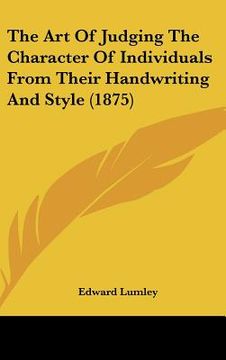 portada the art of judging the character of individuals from their handwriting and style (1875) (en Inglés)