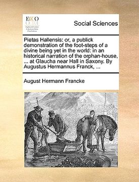 portada pietas hallensis: or, a publick demonstration of the foot-steps of a divine being yet in the world: in an historical narration of the or