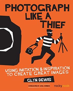 portada Photograph Like a Thief: Using Imitation and Inspiration to Create Great Images