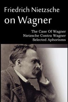 portada friedrich nietzsche on wagner - the case of wagner, nietzsche contra wagner, selected aphorisms