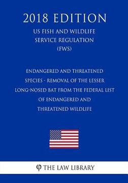 portada Endangered and Threatened Species - Removal of the Lesser Long-nosed Bat From the Federal List of Endangered and Threatened Wildlife (US Fish and Wild (en Inglés)