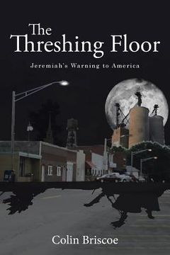 portada The Threshing Floor: Jeremiah's Warning to America (en Inglés)