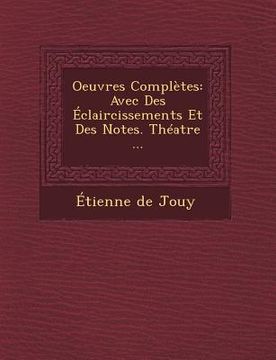 portada Oeuvres Completes: Avec Des Eclaircissements Et Des Notes. Theatre ... (en Francés)