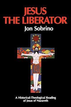 portada Jesus the Liberator: A Historical Theological Reading of Jesus of Nazareth (Liberation & Theology s. ) (en Inglés)