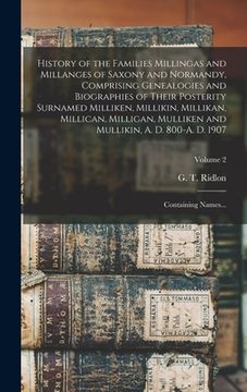 portada History of the Families Millingas and Millanges of Saxony and Normandy, Comprising Genealogies and Biographies of Their Posterity Surnamed Milliken, M (en Inglés)