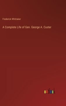 portada A Complete Life of Gen. George A. Custer (en Inglés)
