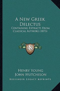 portada a new greek delectus: containing extracts from classical authors (1873) (en Inglés)