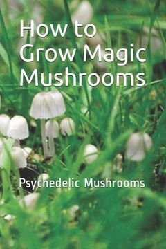 portada How to Grow Magic Mushrooms: Psychedelic Mushrooms 